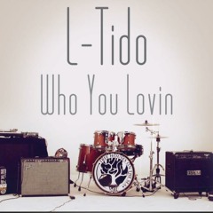L-Tido - "Who You Lovin'" (Prod. By Shaolin)