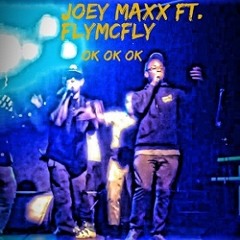 Ok Ok Ok - Joey Maxx Ft. FlyMcfly
