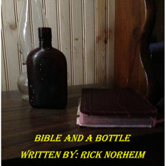 Bible And A Bottle, Written By: Rick Norheim, Performed By: Bob Turk