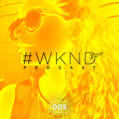 Zeyenne's #WKND Podcast Episode 005