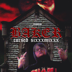 Cursed Presents: BAKER SIXXXMIXXX *VOL.3 Coming Soon*