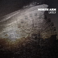 North Arm - Lately