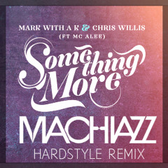 MWAK & Chris Willis - Something More (feat. MC Alee) (Machiazz Hardstyle Remix) (Sneak Preview)