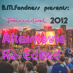 B.M.Fondness presents: Tomorrowland 2012 Aftermovie Re-Edited