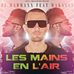 DJ MADMAXX & MAKASSY - Les Mains En Lair (EXTENDED MIX)