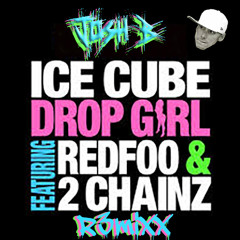 Ice Cube - Drop Girl [Josh B ReMiXx]  [FREE DOWNLOAD]