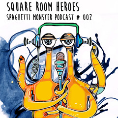 Spaghetti Monster Podcast #002 - Square Room Heroes