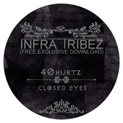40 Hurtz - Closed Eyes(Infra Tribez Exclusive)FREE DL