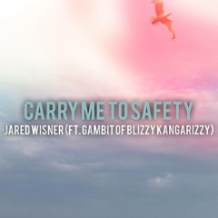 Carry Me To Safety (Ft. Gambit of Blizzy Kangarizzy)