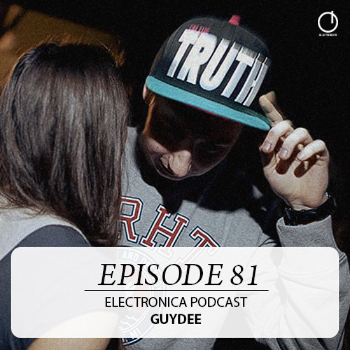 Electronica Podcast - Episode 81: GuyDee