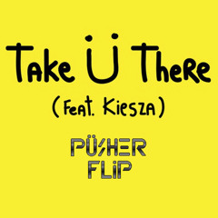 Jack Ü feat. Kiesza - Take U There (Pusher Flip)