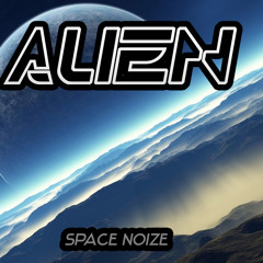 SPACE NOIZE- ALIEN(original Mix)[FREE DL]
