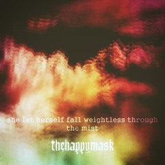 thehappymask - she let herself fall weightless through the mist