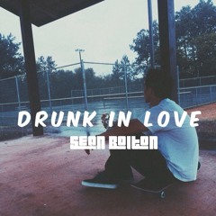 Drunk In Love - Beyoncé (Sean Bolton cover)