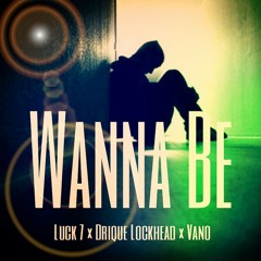 LUCK DRIQUE LOCKHEAD VANO - WANNA BE