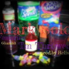 Mark Solo "Im Throwed" Feat. Ghambit Prod. By Relish
