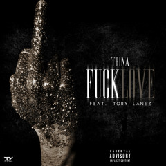 FUCK LOVE - TRINA ft.TORY LANEZ