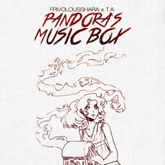Pandora's Music Box (Prod. by FrivolousShara x T.a.)
