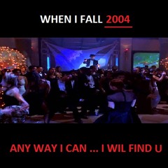 when i fall 2004 - any way i can ... i wil find u