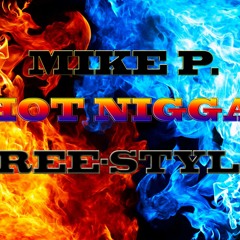 Mike P  Hot Nigga Freestyle