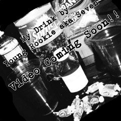 My Drink by Young Rookie aka Seven