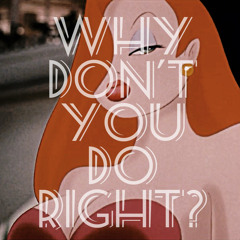 Why Don't You Do Right (Jessica Rabbit cover)