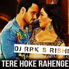 Tere Hoke Rahenge (Electro Mix By DJ Rishi & DJ Rrk