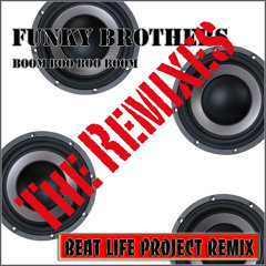 Funky Brothers - Boom Boo Boo Boom (Beat Life Project Remix)
