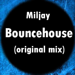 Bouncehouse - Miljay (original mix) FREE DOWNLOAD