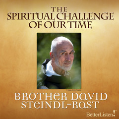 Spiritual Challenge Of Our Time with Brother David Steindl-Rast