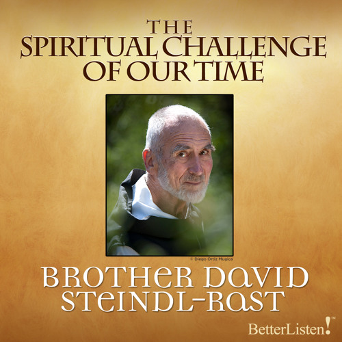 Spiritual Challenge Of Our Time with Brother David Steindl-Rast