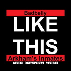 Like This - Badbelly - Arkhams Inmates - Prd Charodey Jeddy