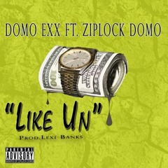 Like Un (Ft.Ziplock Domo)