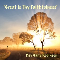 Rev Gary Robinson-Great is Thy Faithfulness