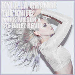 Kyla La Grange - The Knife - Mark Wilson & Ste Haley remix( NOW FREE DOWNLOAD )