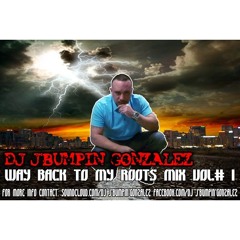 WAY BACK TO MY ROOTS MIX VOL.1 BY DJ J'BUMPIN'GONZALEZ