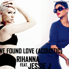 We Found Love (Acoustic) - Rihanna Feat. Jessie J