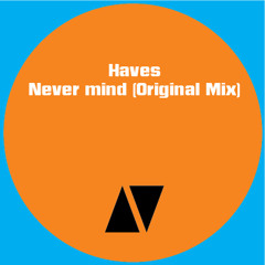 Haves - Never mind (Original Mix)
