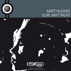 Matt Hughes - Gurl Ain't Right
