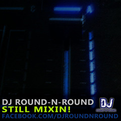 Round-N-Round - Still Mixin! (DJ MIX)