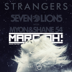 Seven Lions with Myon and Shane 54 ft. Tove Love - Strangers (Marc Oh! Heaven Trap Edit) [FREE DL]