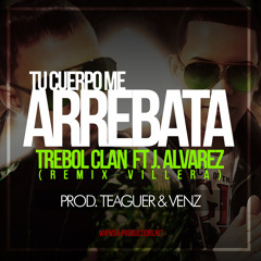 Tu Cuerpo Me Arrebata - Trebol Clan Ft. J. Alvarez (Remix Villera) - Prod. Teaguer & Venz