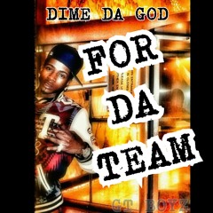 "FOR DA TEAM" DIME DA GOD