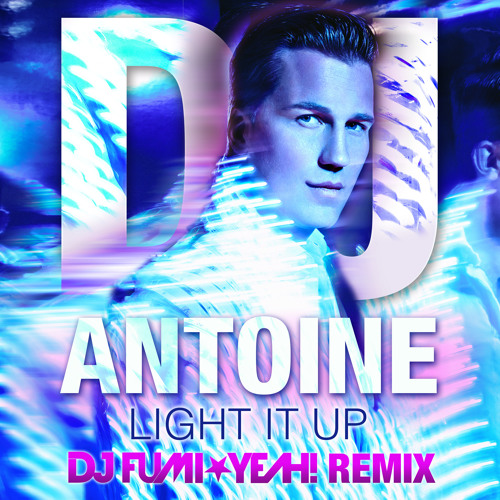 DJ Antoine - Light It Up (DJ FUMI★YEAH! REMIX)