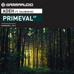 Adeh ft Talabun - Primeval ep  [GAMMA055] out on 1/10/2014