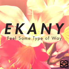 Ekany - Feel Some Type Of Way