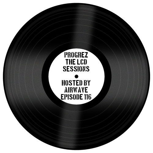 Airwave Presents Progrez The LCD Sessions 116