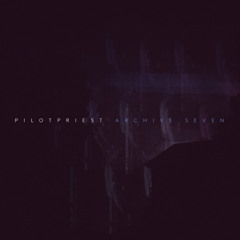 PILOTPRIEST - ARCHIVE SEVEN - Single - 01 Archive Seven