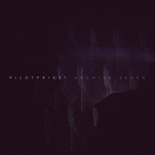 PILOTPRIEST - ARCHIVE SEVEN - Single - 01 Archive Seven
