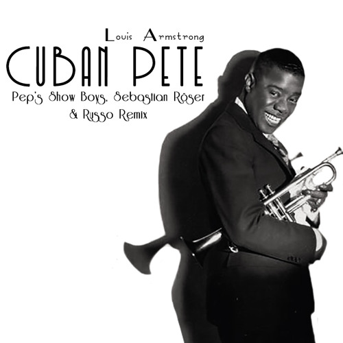 Stream Louis Armstrong - Cuban Pete (Pep's Show Boys, Sebastian Röser ...